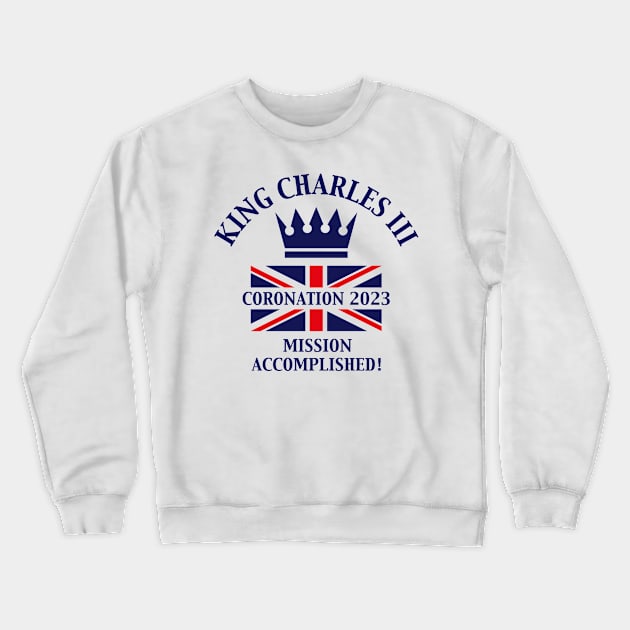 King Charles 3rd / Mission Accomplished (Navy) Crewneck Sweatshirt by MrFaulbaum